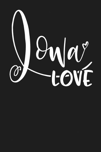 Iowa Love: State of Iowa College Ruled 6"x9" 120 Page Lined Notebook
