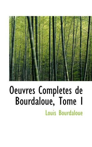 Oeuvres Completes de Bourdaloue, Tome I: (English)