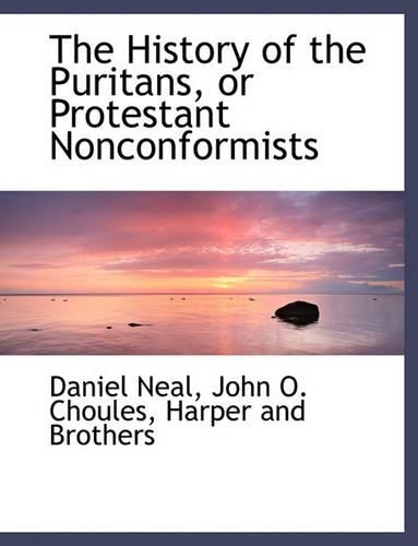 The History of the Puritans, or Protestant Nonconformists