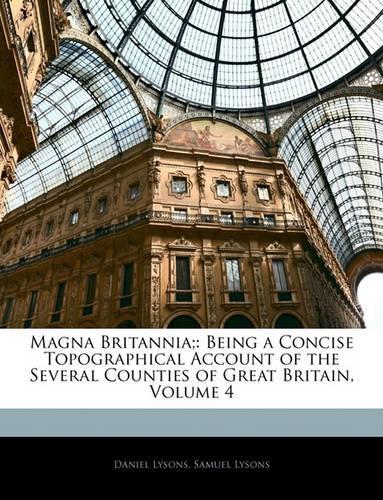 Magna Britannia;: Being a Concise Topographical Account of the Several Counties of Great Britain, Volume 4(English)