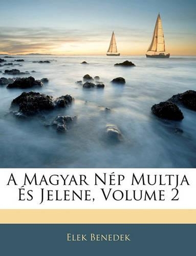 A Magyar Nep Multja Es Jelene, Volume 2