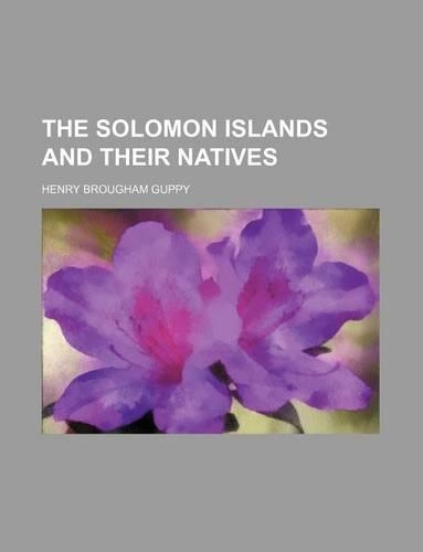 The Solomon Islands and Their Natives: (English)