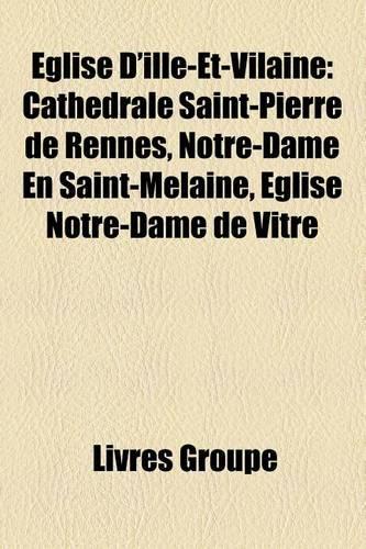 Eglise D'Ille-Et-Vilaine: Eglise de Fougeres, Eglise de Rennes, Eglise Saint-Sulpice de Fougeres, Basilique Saint-Sauveur de Rennes(French)