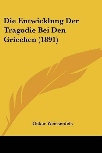 Die Entwicklung Der Tragodie Bei Den Griechen (1891)