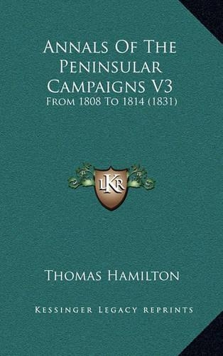 Annals Of The Peninsular Campaigns V3: From 1808 To 1814 (1831)(English)