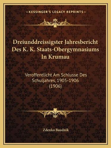 Dreiunddreissigster Jahresbericht Des K. K. Staats-Obergymnasiums In Krumau
