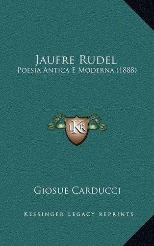 Jaufre Rudel: Poesia Antica E Moderna (1888)