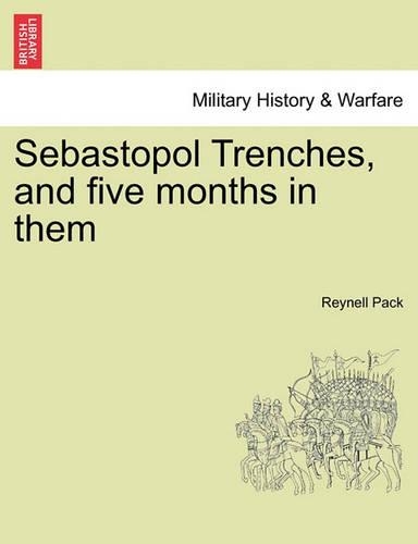Sebastopol Trenches, and Five Months in Them: (English)