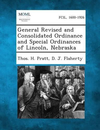 General Revised and Consolidated Ordinance and Special Ordinances of Lincoln, Nebraska