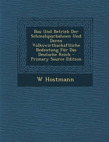 Bau Und Betrieb Der Schmalspurbahnen Und Deren Volkswirthschaftliche Bedeutung Fur Das Deutsche Reich