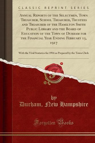 Annual Reports of the Selectmen, Town Treasurer, School Treasurer, Trustees and Treasurer of the Hamilton Smith Public Library and the Board of Education of the Town of Durham for the Financial Year Ending February 15, 1917