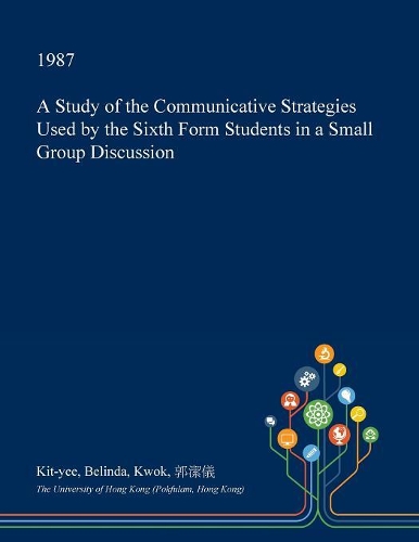 A Study of the Communicative Strategies Used by the Sixth Form Students in a Small Group Discussion: (English)
