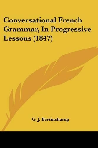 Conversational French Grammar, In Progressive Lessons (1847)
