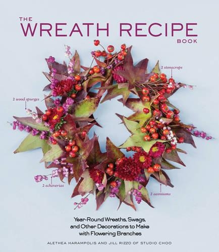 The Wreath Recipe Book: Year-Round Wreaths, Swags, and Other Decorations to Make with Seasonal Branches(Recipe Book)