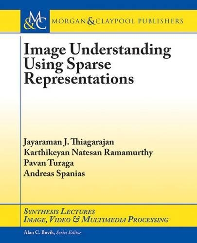 Image Understanding Using Sparse Representations: (Synthesis Lectures on Image, Video, and Multimedia Processing)