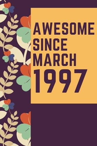 Awesome Since March 1997 Notebook Birthday Gift: Lined Notebook / Journal Gift, 120 Pages, 6x9, Soft Cover, Matte Finish