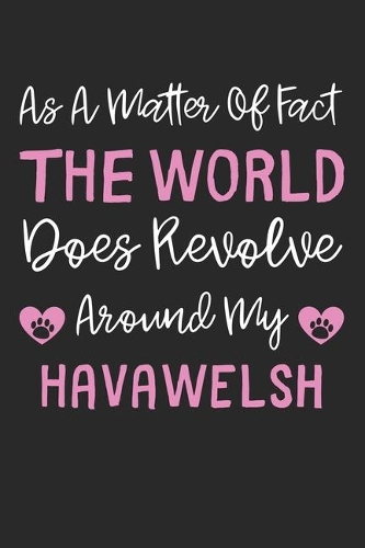As A Matter Of Fact The World Does Revolve Around My HavaWelsh
