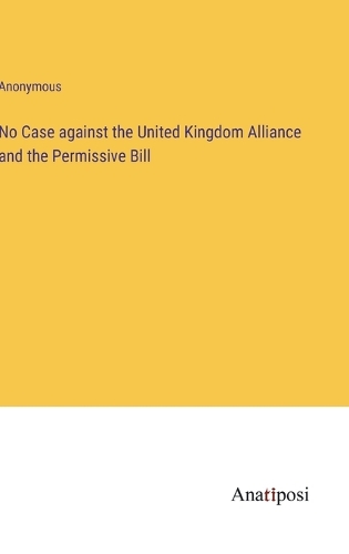 No Case against the United Kingdom Alliance and the Permissive Bill
