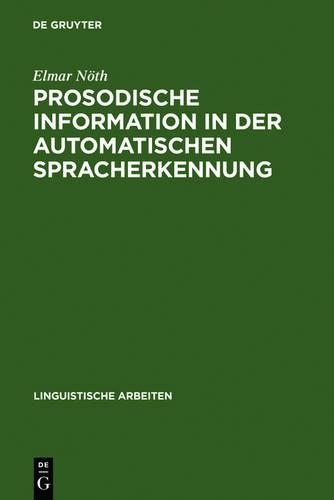 Prosodische Information in der automatischen Spracherkennung: (259 Linguistische Arbeiten)