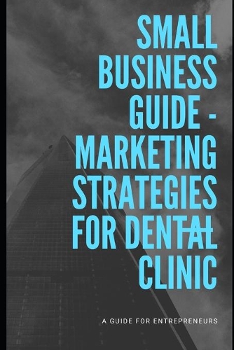 Marketing Strategies For Dental Clinic: (1 Small Business Guide)