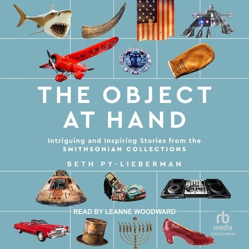 The Object at Hand: Intriguing and Inspiring Stories from the Smithsonian Collections