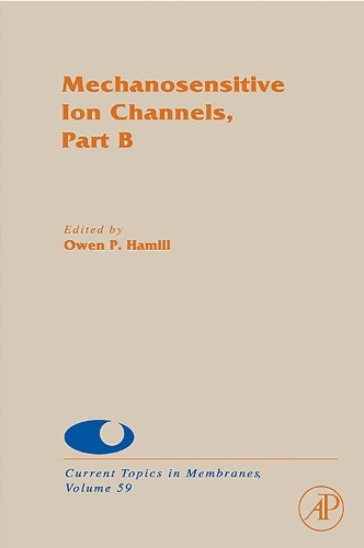 Mechanosensitive Ion Channels, Part B: Volume 59(Volume 59 Current Topics in Membranes)