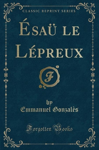 Ésaü Le Lépreux (Classic Reprint)