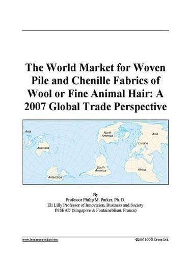 The World Market for Woven Pile and Chenille Fabrics of Wool or Fine Animal Hair: A 2007 Global Trade Perspective