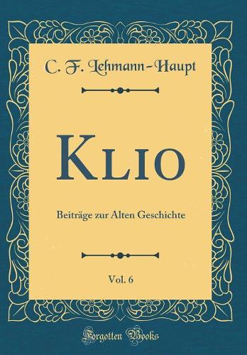 Klio, Vol. 6: Beiträge zur Alten Geschichte (Classic Reprint)