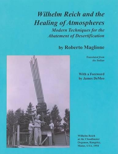 Wilhelm Reich and the Healing of Atmospheres: Modern Techniques for the Abatement of Desertification