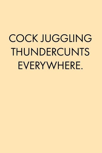 Cock Juggling Thundercunts Everywhere: Blank Lined Journal Notebook, 120 Pages, 6 x 9 inches - Funny, Offensive, Office Coworker, BFF Gift, Peach v1(Funny Collection)