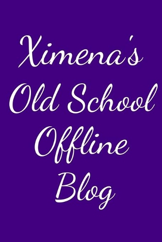 Ximena's Old School Offline Blog: Notebook / Journal / Diary - 6 x 9 inches (15,24 x 22,86 cm), 150 pages.