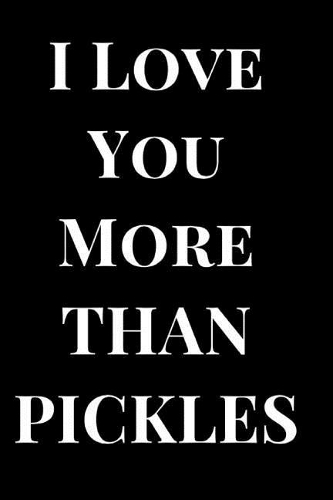 I Love You More Than Pickles