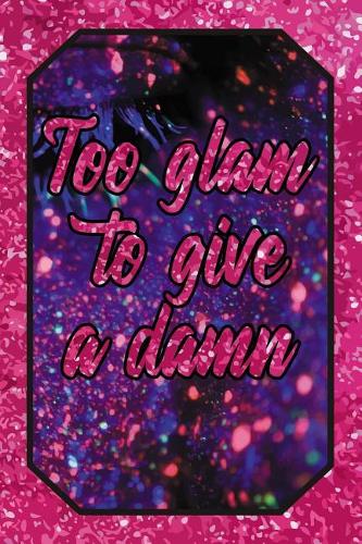 Too Glam to Give a Damn