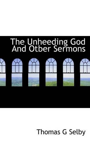 The Unheeding God and Otber Sermons