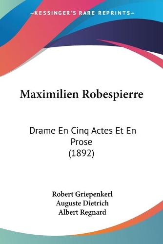 Maximilien Robespierre: Drame En Cinq Actes Et En Prose (1892)(French)