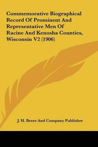 Commemorative Biographical Record Of Prominent And Representative Men Of Racine And Kenosha Counties, Wisconsin V2 (1906)