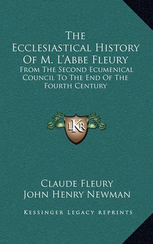 The Ecclesiastical History Of M. L'Abbe Fleury
