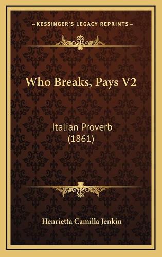 Who Breaks, Pays V2: Italian Proverb (1861)