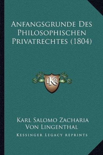 Anfangsgrunde Des Philosophischen Privatrechtes (1804)