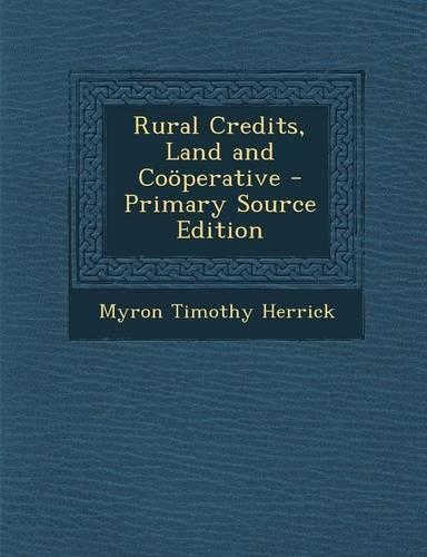 Rural Credits, Land and Cooperative - Primary Source Edition