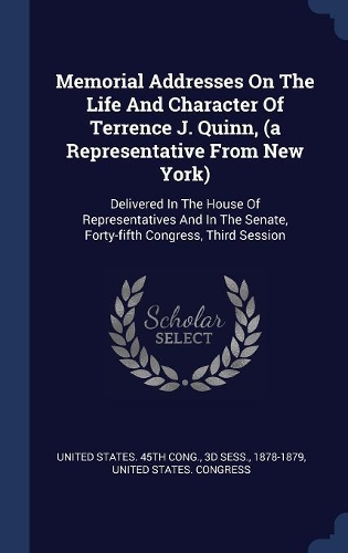 Memorial Addresses On The Life And Character Of Terrence J. Quinn, (a Representative From New York)