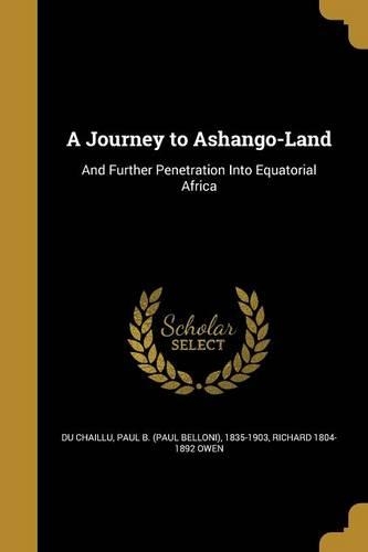 A Journey to Ashango-Land: And Further Penetration Into Equatorial Africa