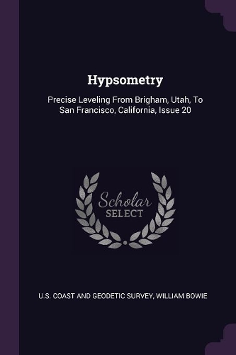 Hypsometry: Precise Leveling from Brigham, Utah, to San Francisco, California, Issue 20
