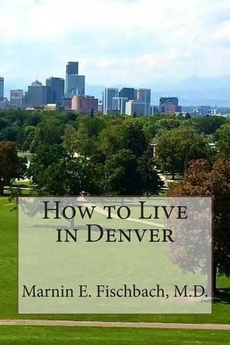 How to Live in Denver: (How to Live In(city))