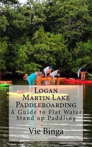 Logan Martin Lake Paddleboarding: A Guide to Flat Water Stand Up Paddling(English)