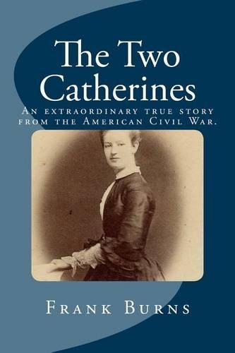 The Two Catherines: An extraordinary true story from the American Civil War.(English)