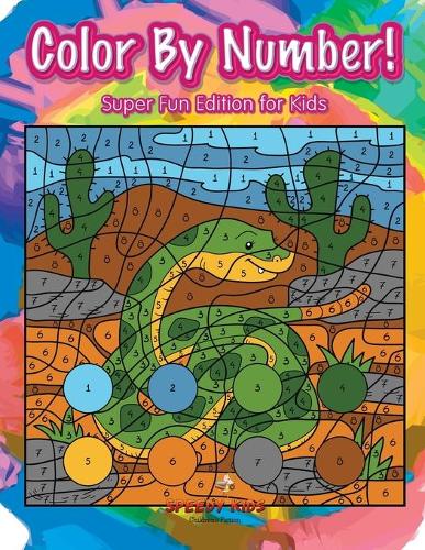 Color By Number! Super Fun Edition for Kids: (English)