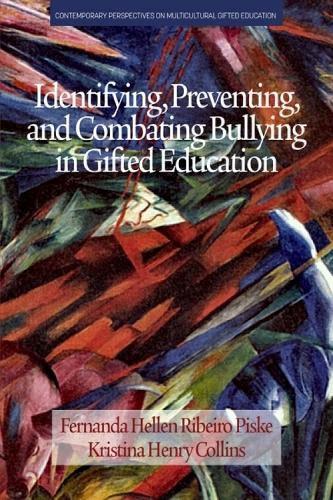 Identifying, Preventing and Combating Bullying in Gifted Education: (Contemporary Perspectives on Multicultural Gifted Education)