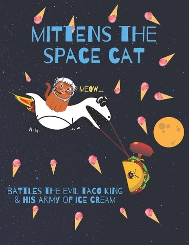 Mittens the spacecat battles the evil taco king & his army of ice cream